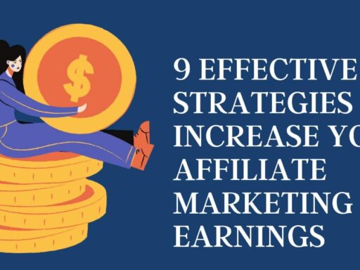 9 Effective Strategies to Increase Your Affiliate Marketing Earnings