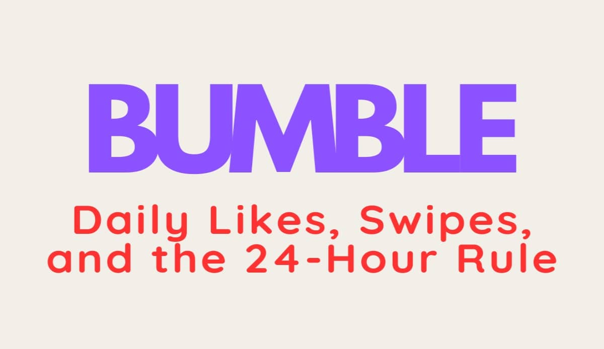 Bumble Daily Likes, Swipes, and the 24-Hour Rule